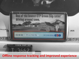 Oﬄine	
  response	
  tracking	
  and	
  improved	
  experience	
  
   February	
  2011	
     ©	
  ADMA	
  &	
  Datalicious	
  Pty	
  Ltd	
     44	
  
 