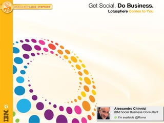 Alessandro Chinnici
IBM Social Business Consultant
  I'm available @Roma
 