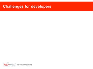 Challenges for developers
 