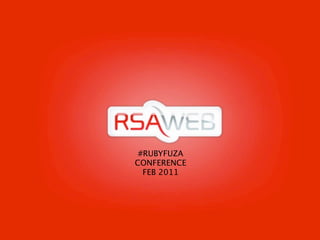 #RUBYFUZA
CONFERENCE
  FEB 2011
 