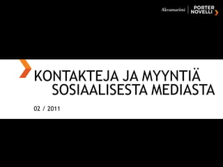 KONTAKTEJA JA MYYNTIÄ  SOSIAALISESTA MEDIASTA 02 / 2011 