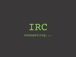 IRC
connecting...
 