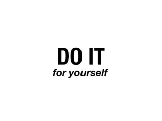 DO IT
for yourself
 