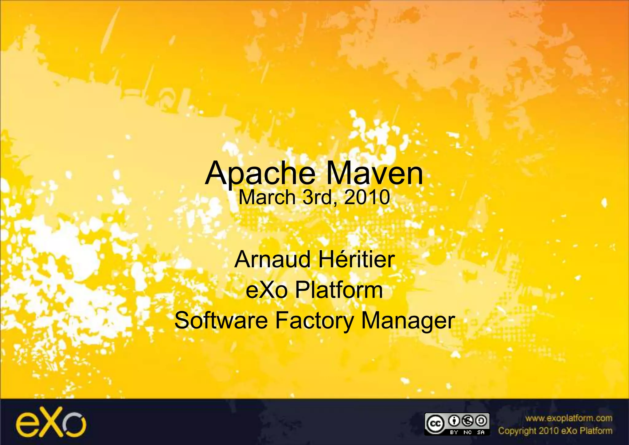 Apache MavenMarch 3rd, 2010Arnaud HéritiereXo PlatformSoftware Factory Manager