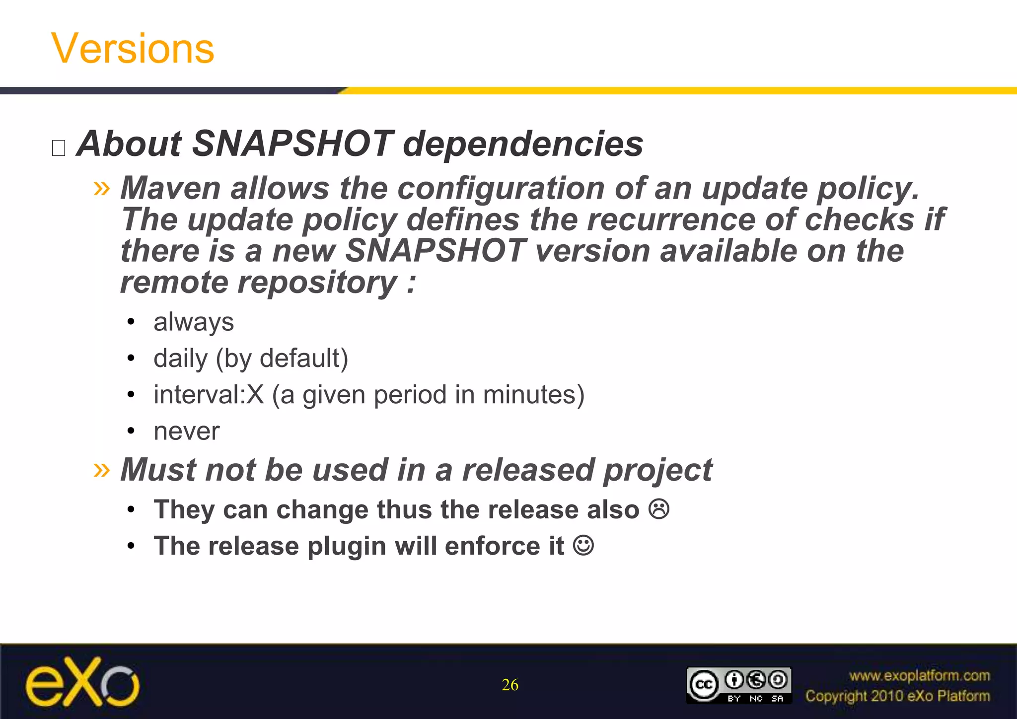 VersionsRangeFrom … to … Maven automatically searches for the corresponding version (using the update policy for released artifacts)To use with cautionRisk of non reproducibility of the buildRisk of sideeffectson projects depending on yours.