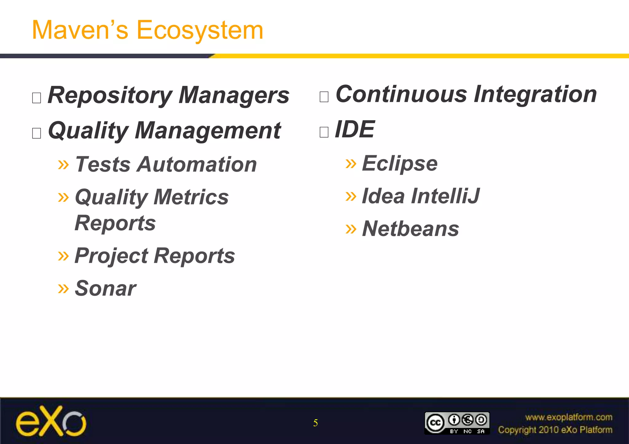 Maven’s EcosystemRepository ManagersQuality ManagementTests AutomationQuality Metrics ReportsProject ReportsSonarContinuous IntegrationIDEEclipseIdea IntelliJNetbeans