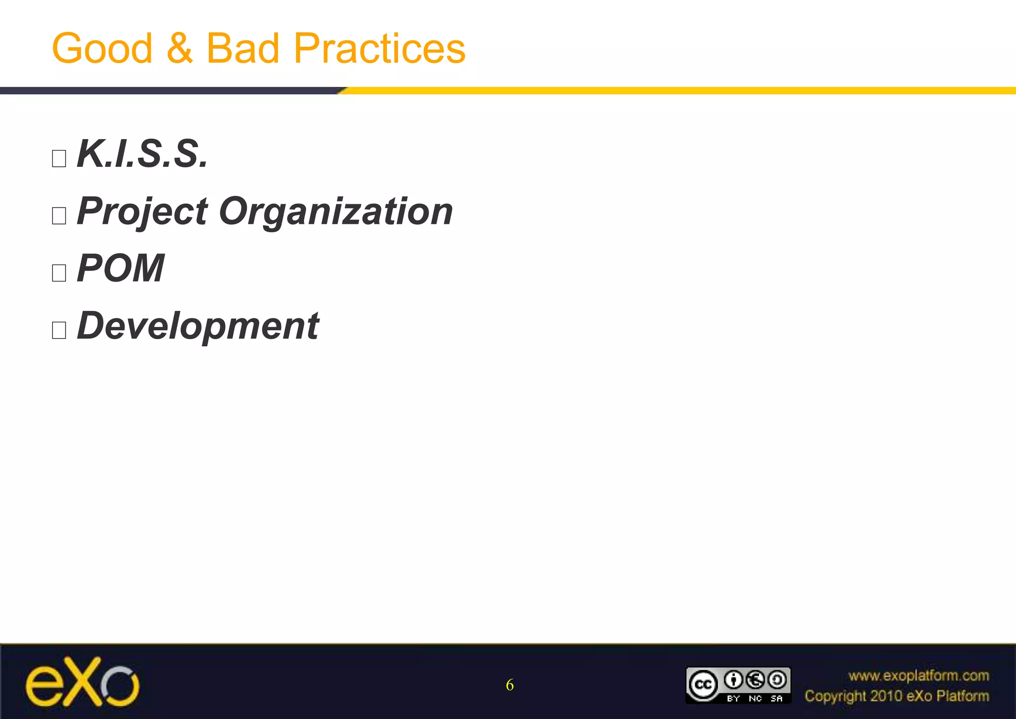Good & Bad PracticesK.I.S.S.Project OrganizationPOMDevelopment