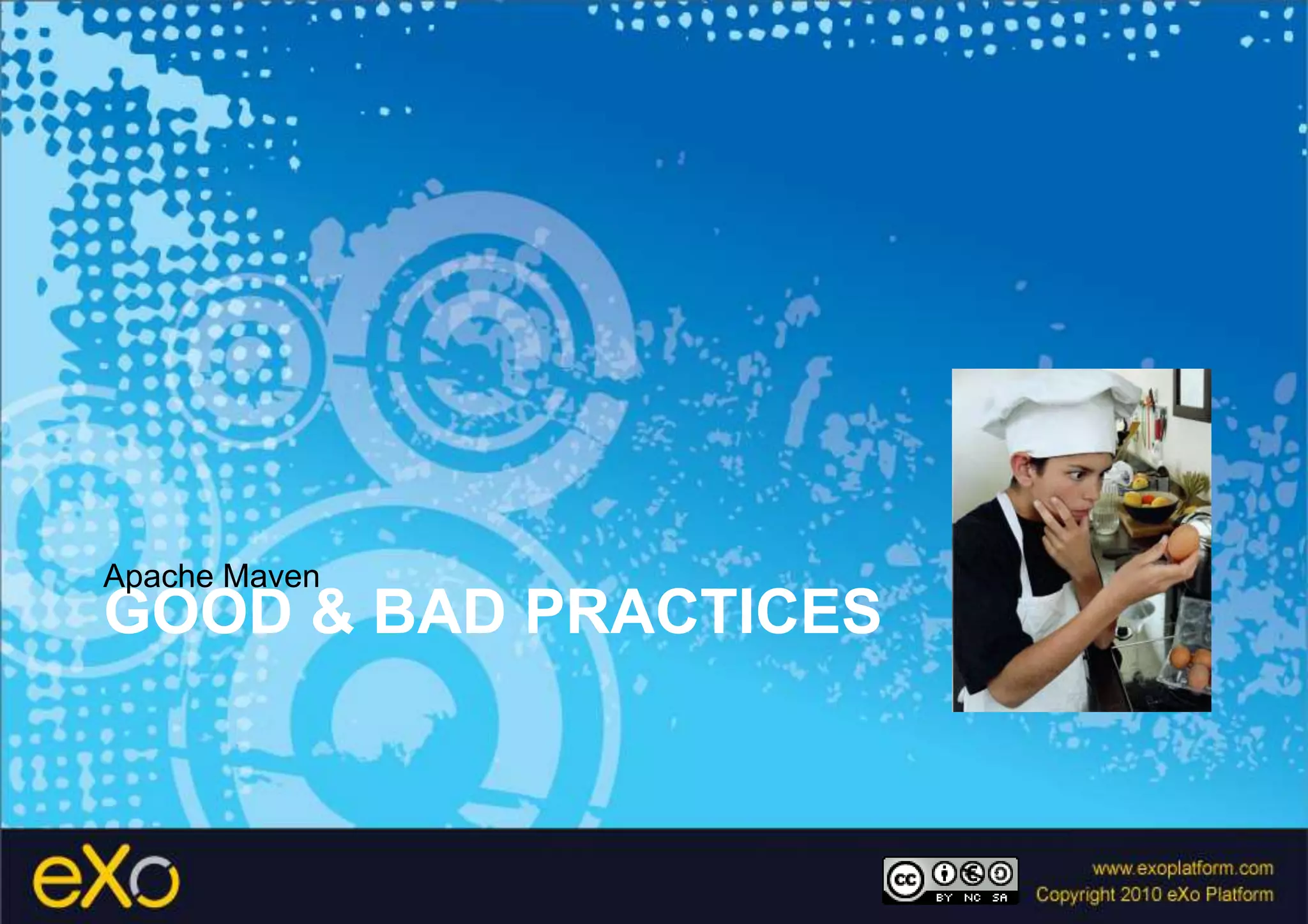 Good & bad practicesApache Maven
