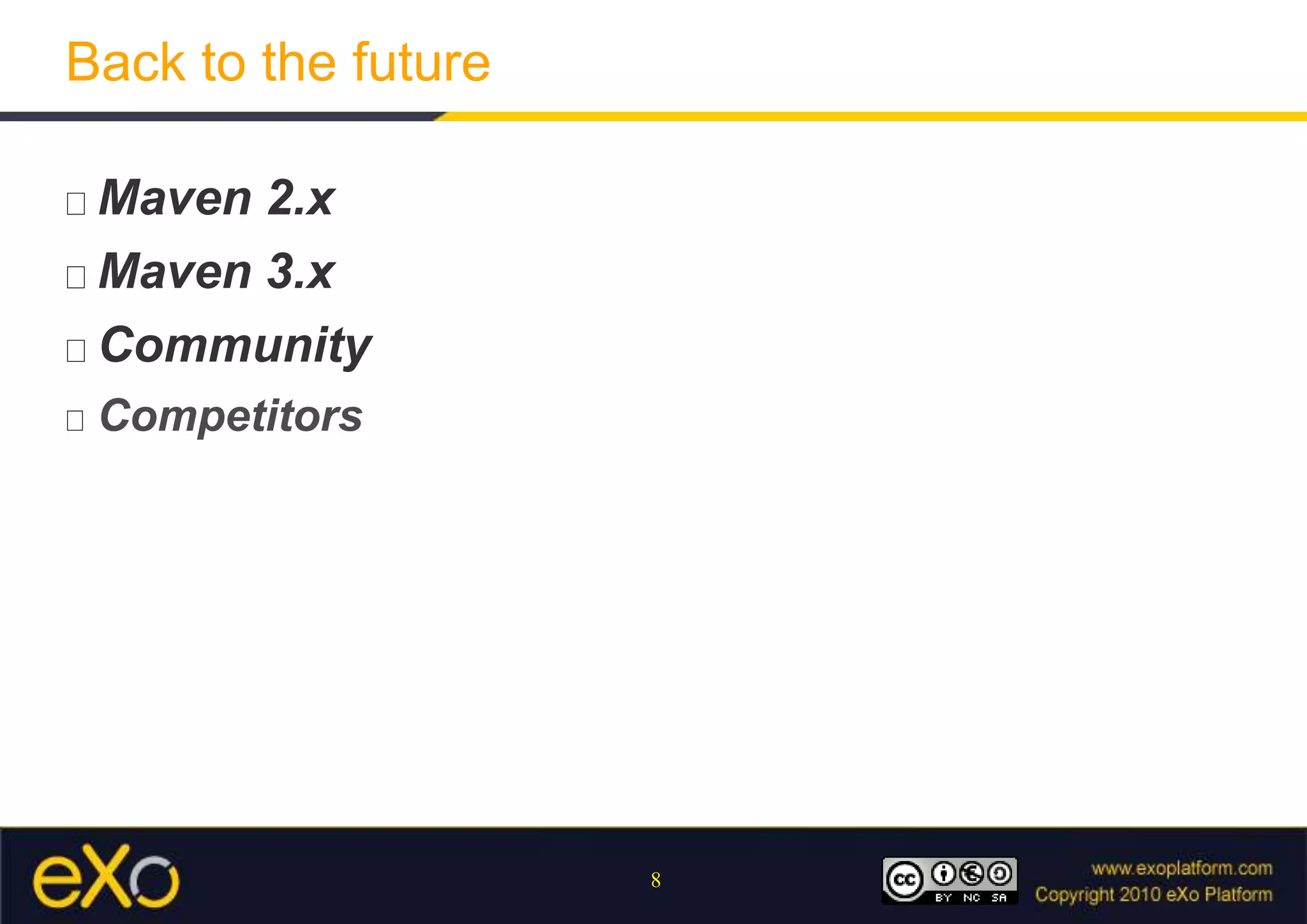 Back to the futureMaven 2.xMaven 3.xCommunityCompetitorsOverviewApache Maven