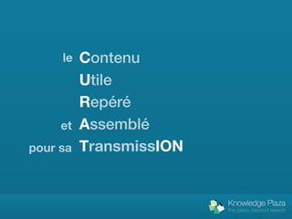 le   Contenu
          Utile
          Repéré
     et   Assemblé
pour sa   TransmissION
 