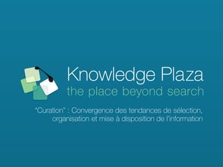 “Curation” : Convergence des tendances de sélection,
     organisation et mise à disposition de l’information
 