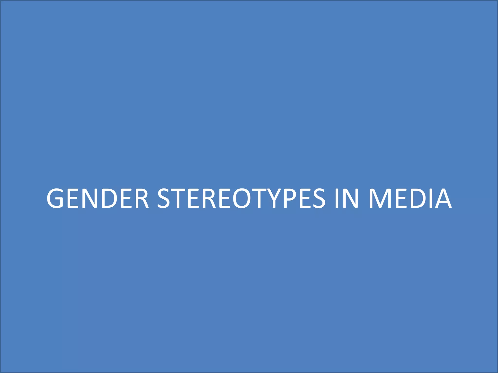 GENDER STEREOTYPES IN MEDIA 