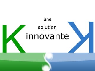K solution une innovante