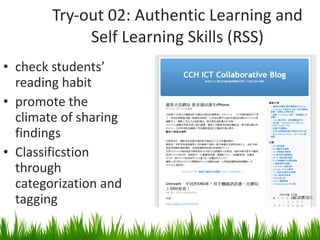 Try-out 02: Authentic Learning and Self Learning Skills (RSS) check students’ reading habit promote the climate of sharing findings Classificstion through categorization and tagging 