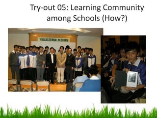 Try-out 05: Learning Community among Schools (How?) 