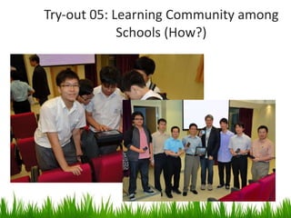 Try-out 05: Learning Community among Schools (How?) 