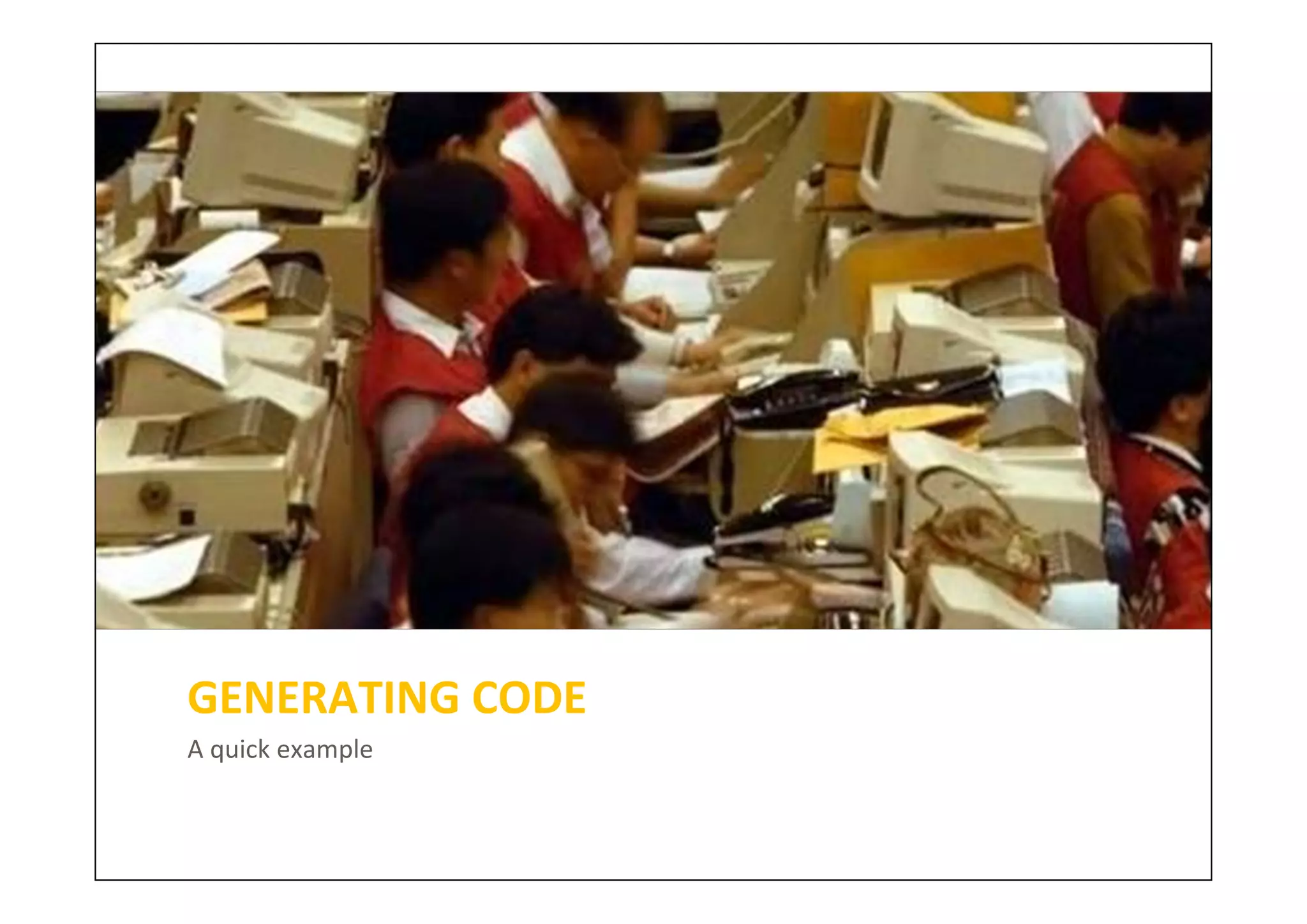 GENERATING CODE
A quick example
 