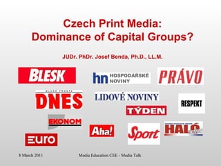 Czech Print Media : Dominance of Capital Groups? JUDr. PhDr. Josef Benda, Ph.D., LL.M. 