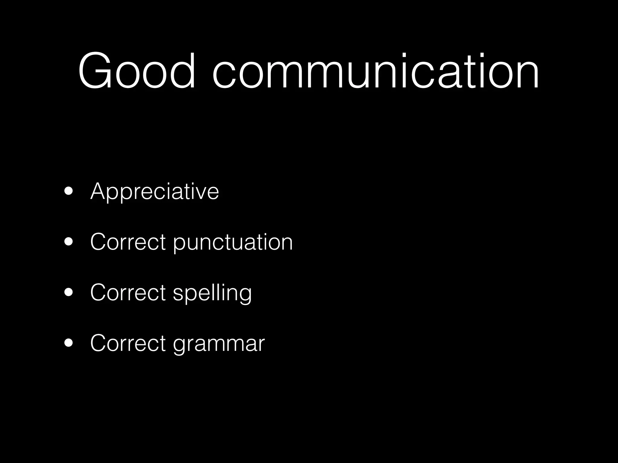 Good communication

• Appreciative

• Correct punctuation

• Correct spelling

• Correct grammar
 