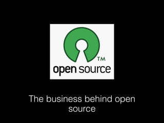 The business behind open
         source
 