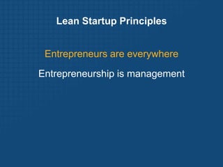 Lean Startup PrinciplesEntrepreneurs are everywhereEntrepreneurship is management