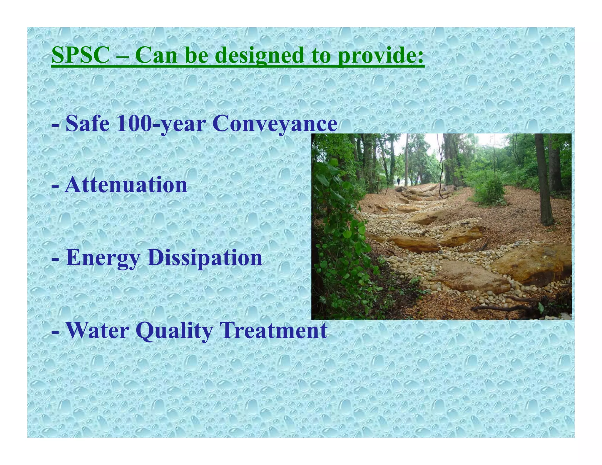 SPSC – Can be designed to provide:
- Safe 100-year Conveyance
- Attenuation
- Energy DissipationEnergy Dissipation
- Water Quality Treatment
 