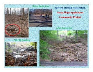 Before RestorationBefore Restoration
Saefern Outfall RestorationSaefern Outfall Restoration
Steep Slope ApplicationSteep Slope Applicationp p ppp p pp
Community ProjectCommunity Project
After RestorationAfter Restoration
After RestorationAfter RestorationAfter RestorationAfter Restoration
63
 