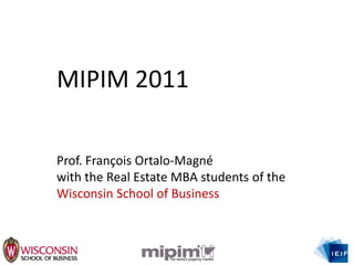 MIPIM 2011 Prof. François Ortalo-Magné with the Real Estate MBA students of the Wisconsin School of Business 
