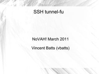SSH tunnel-fu




NoVAH! March 2011

Vincent Batts (vbatts)
 