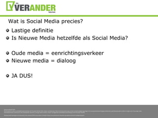 Wat is Social Media precies?Lastige definitieIs Nieuwe Media hetzelfde als Social Media?Oude media = eenrichtingsverkeerNieuwe media = dialoogJA DUS!