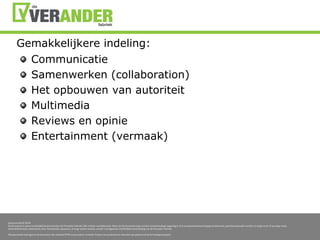 Gemakkelijkereindeling:CommunicatieSamenwerken (collaboration) Het opbouwen van autoriteitMultimediaReviews en opinieEntertainment (vermaak)