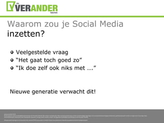 Waaromzou je Social Media inzetten?Veelgesteldevraag“Het gaattochgoedzo”“Ik doe zelfookniks met ….”Nieuwegeneratieverwachtdit!
