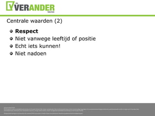 Centralewaarden (2)RespectNietvanwegeleeftijd of positieEchtietskunnen!Nietnadoen