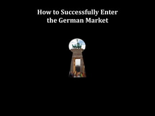 How to Successfully Enter  the German Market 