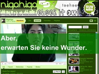 3,3Mio Abonnenten.Seit 2006 auf Youtube.100 Videos.Bestes 27Mio Views.In Englisch.