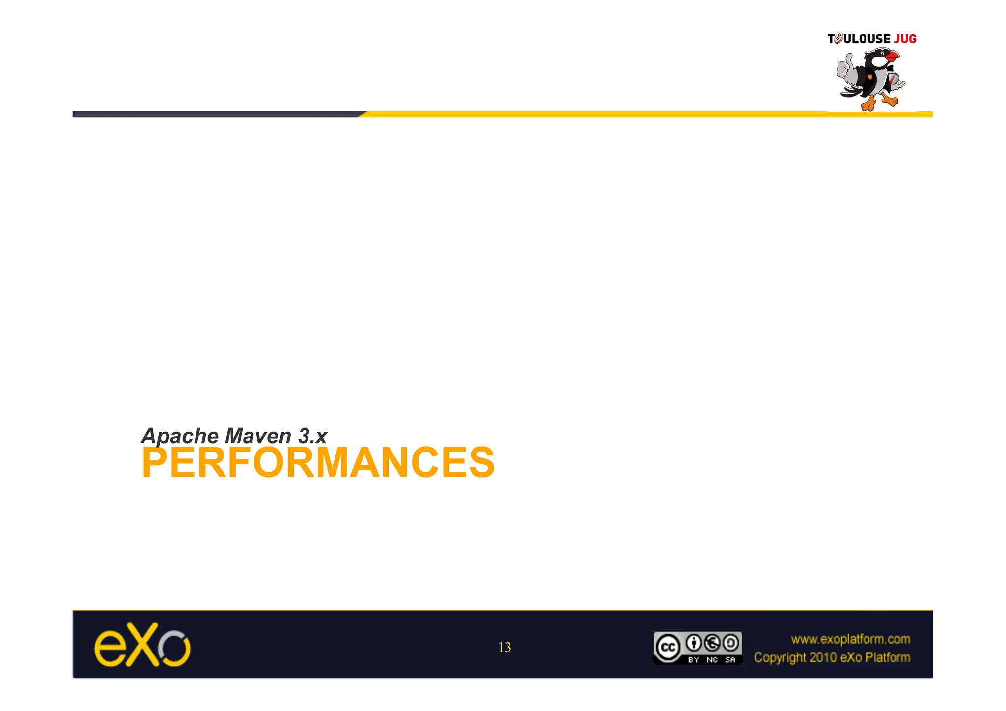 Apache Maven 3.x
PERFORMANCES



                   13
 