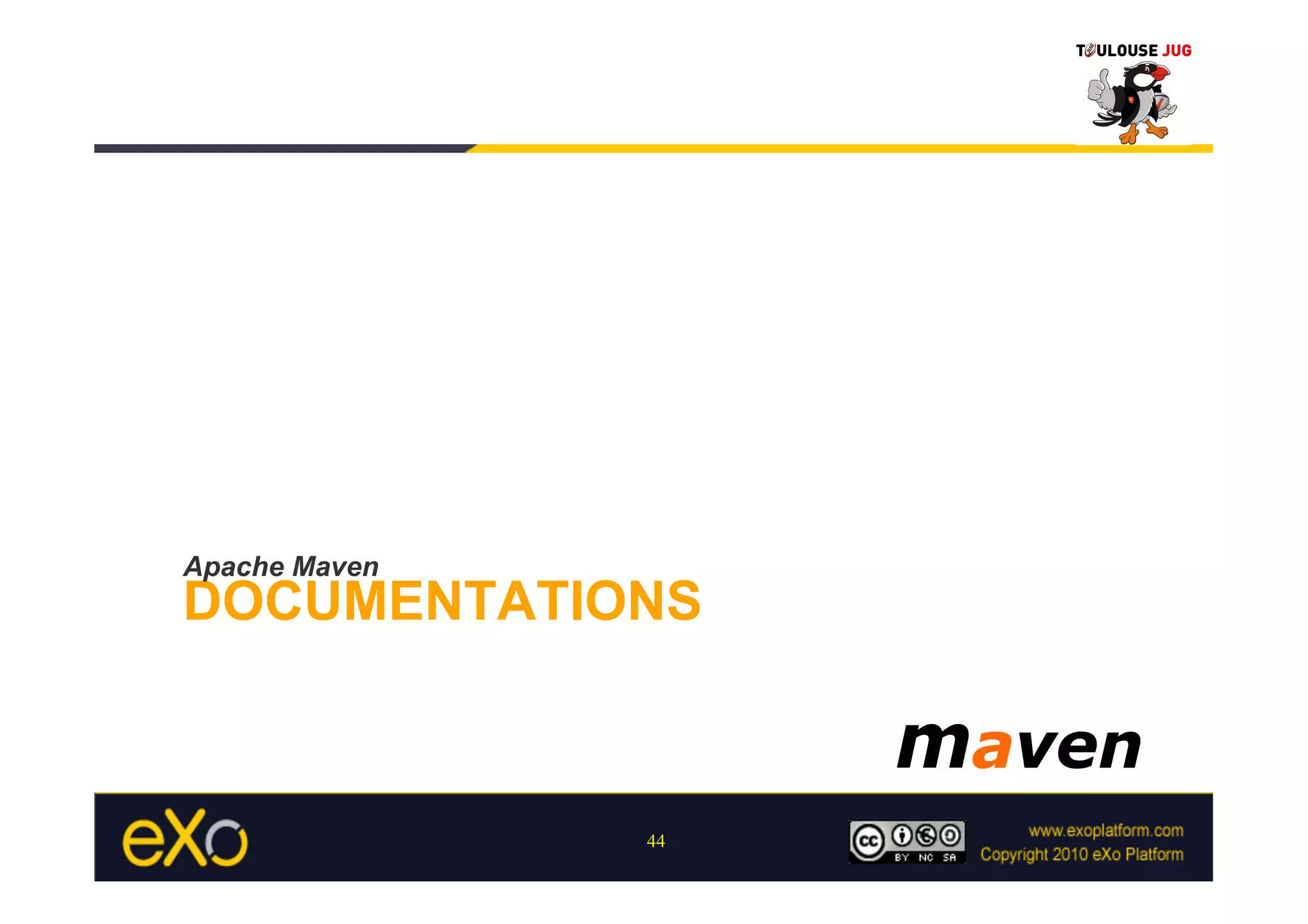 Apache Maven
DOCUMENTATIONS



               44
 
