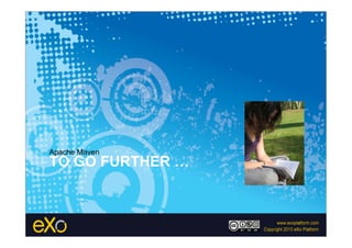 Apache Maven
TO GO FURTHER …
 