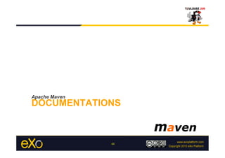 Apache Maven
DOCUMENTATIONS



               44
 
