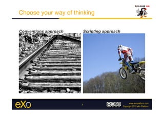 Choose your way of thinking


Conventions approach       Scripting approach




                       5
 