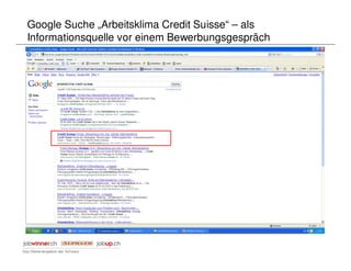 Google Suche „Arbeitsklima Credit Suisse“ – als
Informationsquelle vor einem Bewerbungsgespräch
 