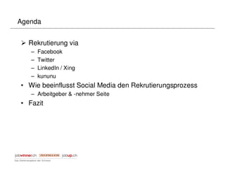 Agenda


  Rekrutierung via
   –   Facebook
   –   Twitter
   –   LinkedIn / Xing
   –   kununu
• Wie beeinflusst Social Media den Rekrutierungsprozess
   – Arbeitgeber & -nehmer Seite
• Fazit
 
