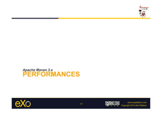 Apache Maven 3.x
PERFORMANCES



                   13
 