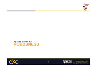 Apache Maven 3.x
ROBUSNESS



                   23
 