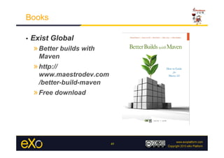 Books

•    Exist Global
     » Better builds with
       Maven
     » http://
       www.maestrodev.com
       /better-build-maven
     » Free download




                             49
 