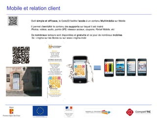 Mobile et relation client
Outil simple et efficace, le Code2D facilite l’accès à un contenu Multimédia sur Mobile
Il perme...