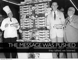 THE MESSAGE WAS PUSHED
                             they talked. we listened.

Wednesday, March 23, 2011
 