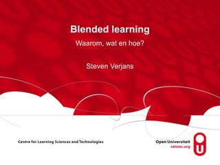 Blended learning Waarom, wat en hoe? Steven Verjans 