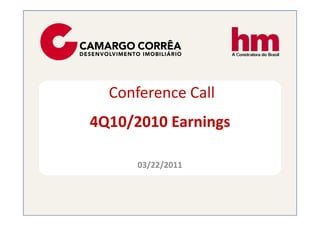 Conference Call
4Q10/2010 Earnings

      03/22/2011
 