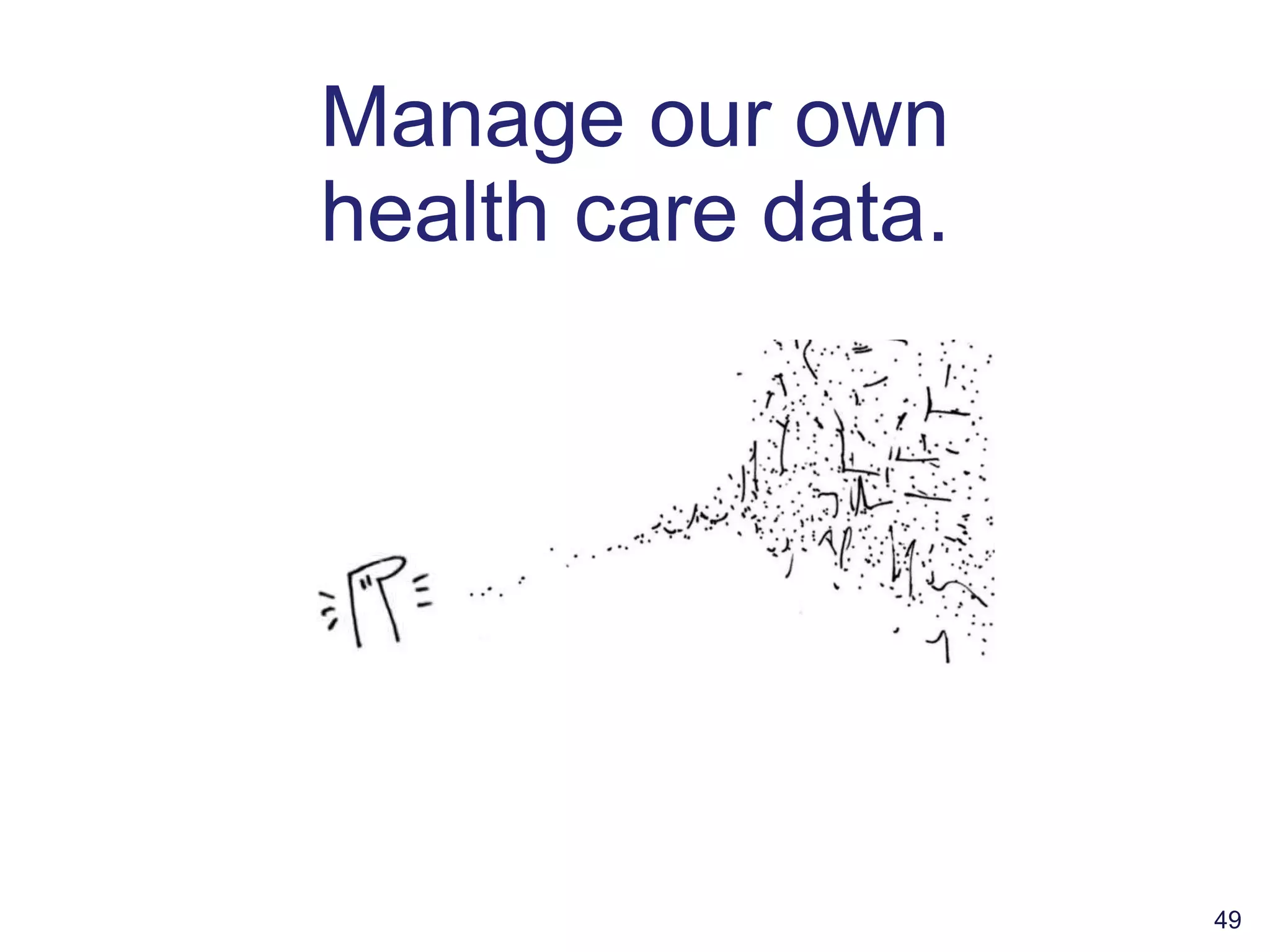 Manage our own health care data. 